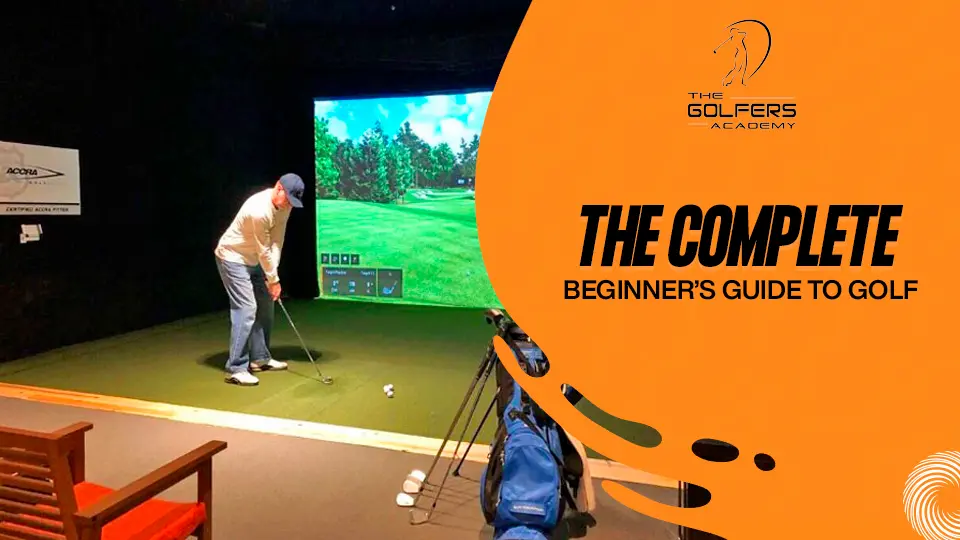 The Complete Beginner’s Guide to Golf