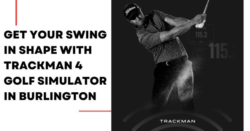 Get Your Swing in Shape with Trackman 4 Golf Simulator in Burlington
